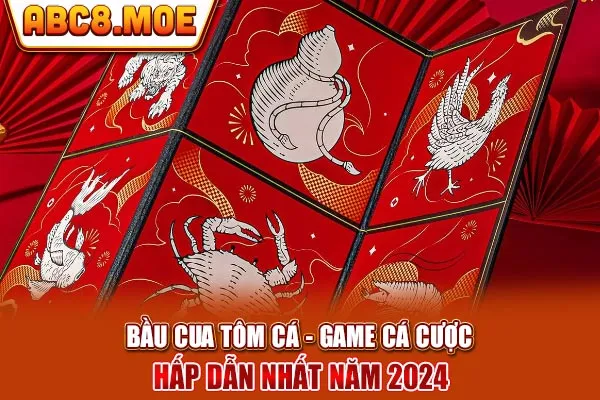 Bầu Cua Tôm Cá - Game Cá Cược Hấp Dẫn Nhất Năm 2024