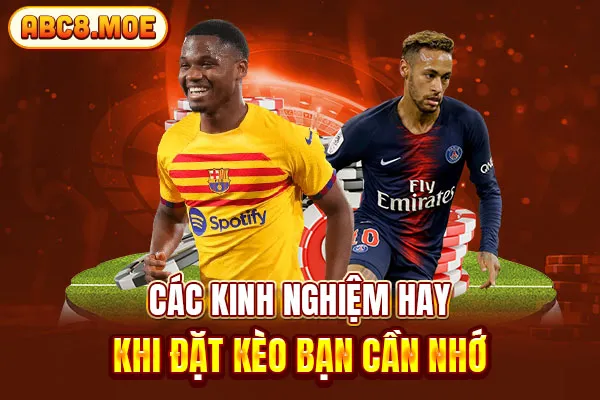 Các kinh nghiệm hay khi đặt kèo bạn cần nhớ