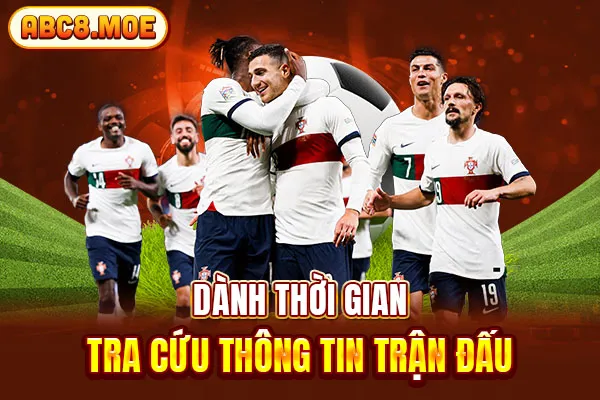 Dành thời gian tra cứu thông tin trận đấu