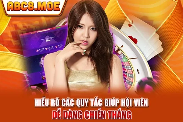 Hiểu rõ các quy tắc giúp hội viên dễ dàng chiến thắng