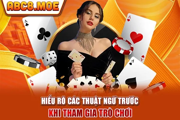 Hiểu rõ các thuật ngữ trước khi tham gia trò chơi