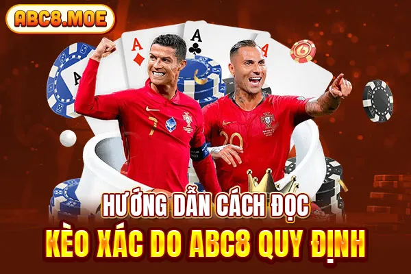 Hướng dẫn cách đọc kèo xác do ABC8 quy định