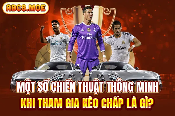 Một số chiến thuật thông minh khi tham gia kèo chấp là gì?