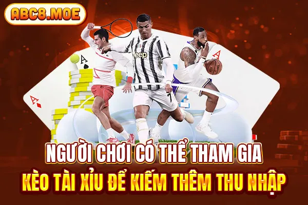 Người chơi có thể tham gia kèo tài xỉu để kiếm thêm thu nhập