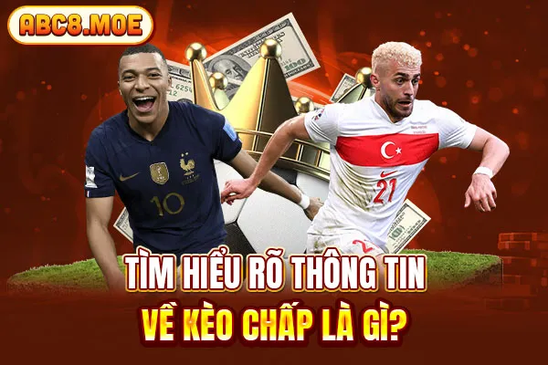 Tìm hiểu rõ thông tin về kèo chấp là gì?