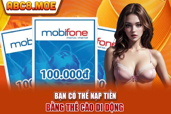 Bạn có thể nạp tiền bằng thẻ cào di động 