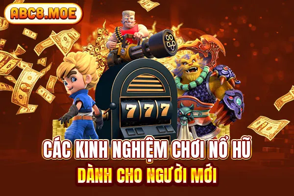 Các kinh nghiệm chơi nổ hũ dành cho người mới