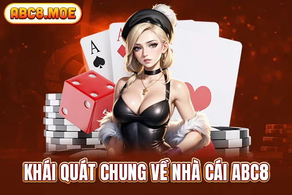 Khái quát chung về nhà cái ABC8