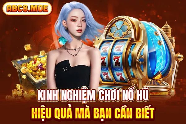 Kinh nghiệm chơi nổ hủ hiệu quả mà bạn cần biết