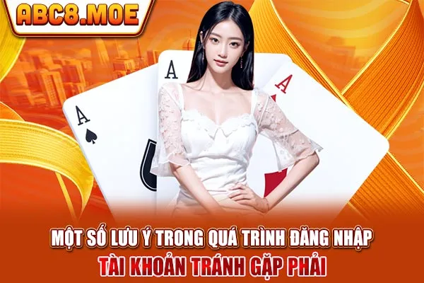 Một số lưu ý trong quá trình đăng nhập tài khoản tránh gặp phải