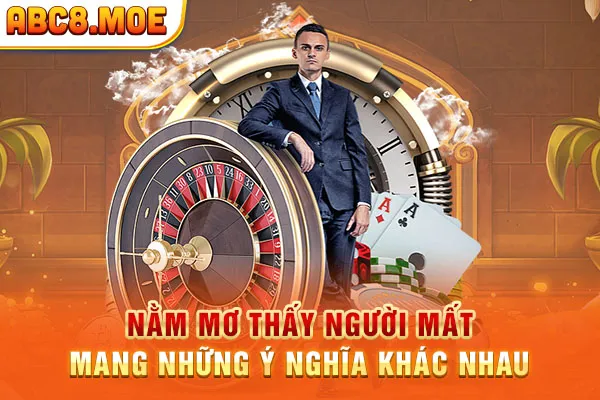 Nằm mơ thấy người mất mang những ý nghĩa khác nhau