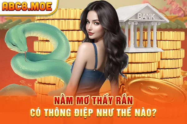 Nằm mơ thấy rắn có thông điệp như thế nào?