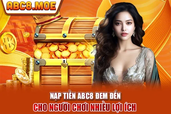 Nạp tiền ABC8 đem đến cho người chơi nhiều lợi ích 