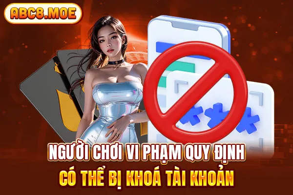 Người chơi vi phạm quy định có thể bị khoá tài khoản