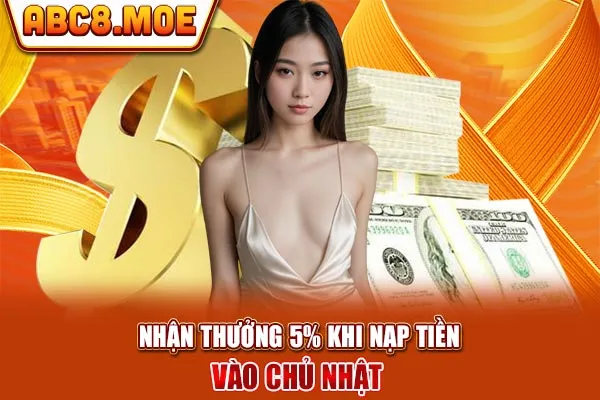 Nhận thưởng 5% khi nạp tiền vào chủ nhật 