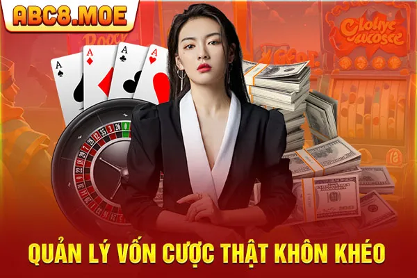 Quản lý vốn cược thật khôn khéo