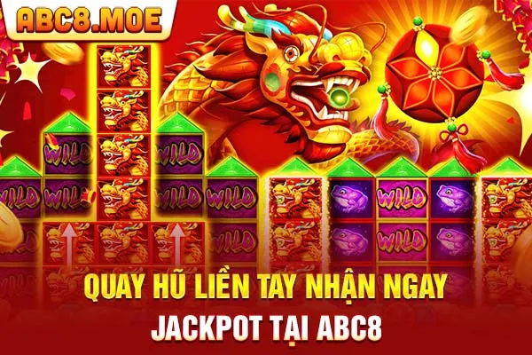 Quay hũ liền tay nhận ngay jackpot tại ABC8